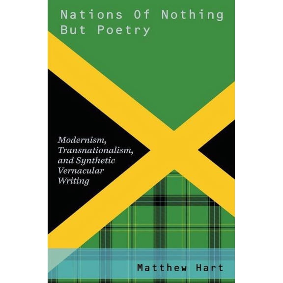 Modernist Literature and Culture Nations of Nothing But Poetry: Modernism, Transnationalism, and Synthetic Vernacular Writing, (Hardcover)