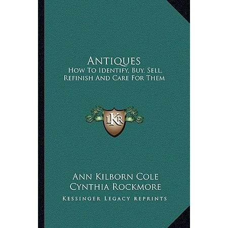 Antiques : How to Identify, Buy, Sell, Refinish and Care for (Best Way To Sell Antiques)