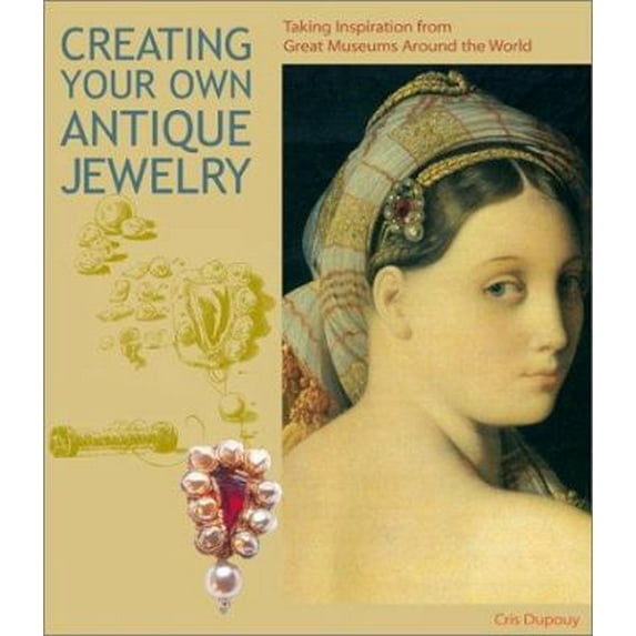 Pre-Owned Creating Your Own Antique Jewelry: Taking Inspiration from Great Museums Around the World (Paperback) 0810990512 9780810990517