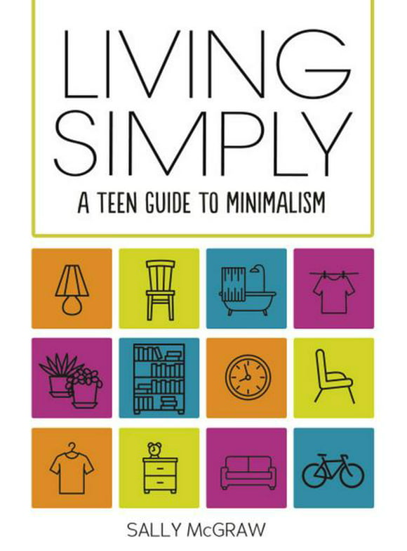 Living Simply: A Teen Guide to Minimalism (Hardcover)