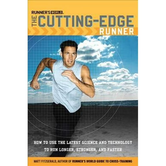 Runners World: Runner's World The Cutting-Edge Runner: How to Use the Latest Science and Technology to Run Longer, Stronger, and Faster (Paperback)