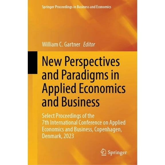 Springer Proceedings in Business and Eco New Perspectives and Paradigms in Applied Economics and Business: Select Proceedings of the 7th International Conference, (Hardcover)
