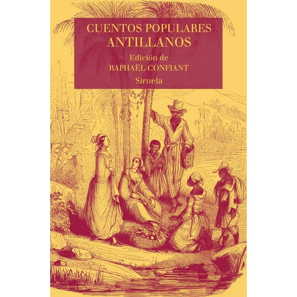 Cuentos Populares Antillanos Ediciones Siruela Raphael Confiant