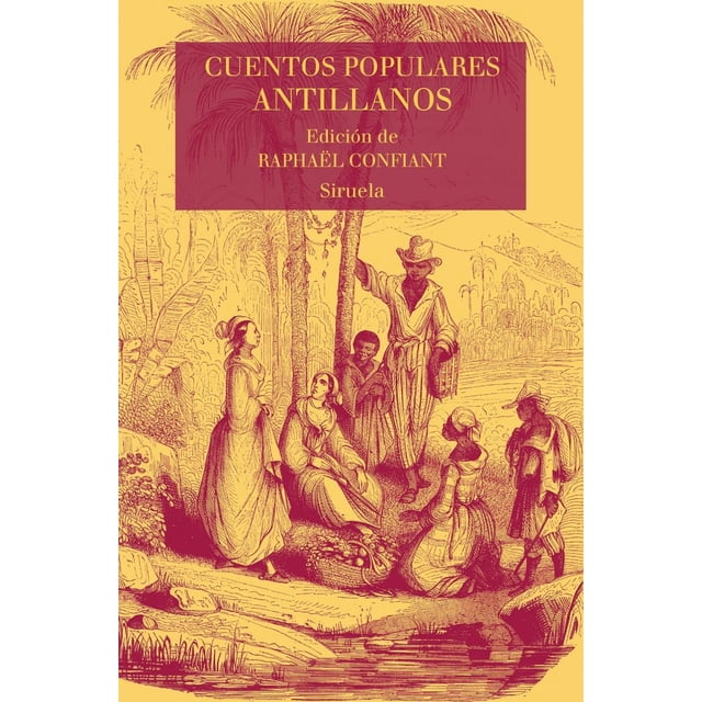 Cuentos Populares Antillanos Ediciones Siruela Raphael Confiant