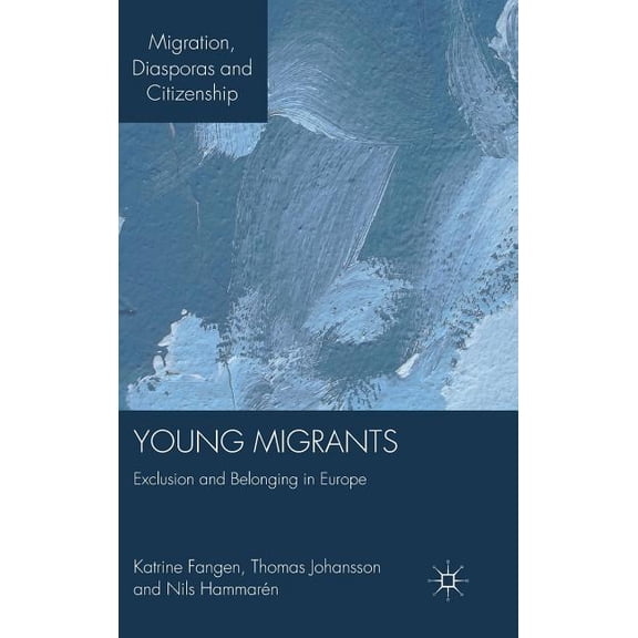 Migration, Diasporas and Citizenship Young Migrants: Exclusion and Belonging in Europe, (Hardcover)