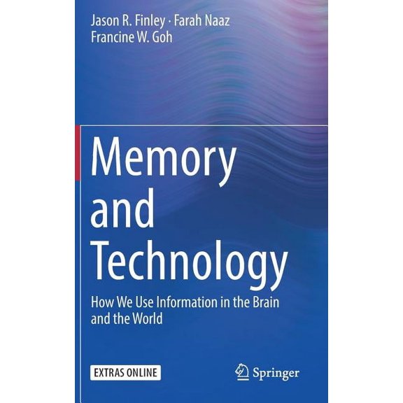 Memory and Technology: How We Use Information in the Brain and the World, (Hardcover)