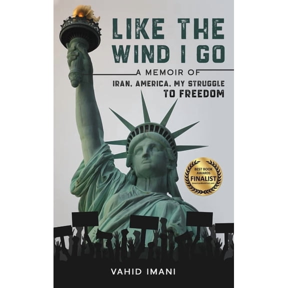 Like the Wind I Go: A memoir of Iran, America, my struggle to freedom, (Hardcover)