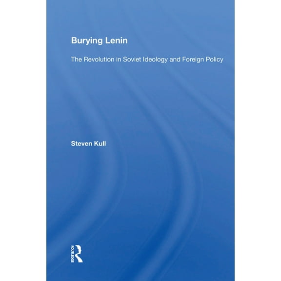 Burying Lenin: The Revolution in Soviet Ideology and Foreign Policy, (Paperback)
