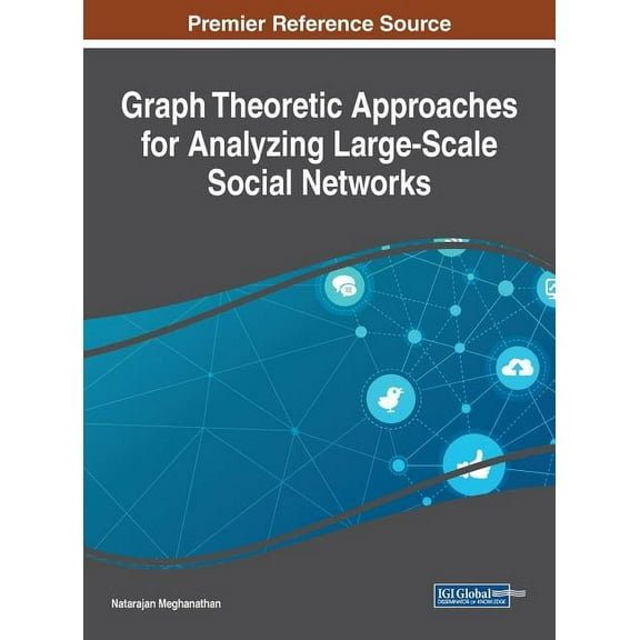 Graph Theoretic Approaches for Analyzing Large-Scale Social Networks (Hardcover)