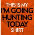 thumbnail image 2 of I'm Going Hunting Today Hoodie Sweatshirt Women Men Brisco Brands S, 2 of 5