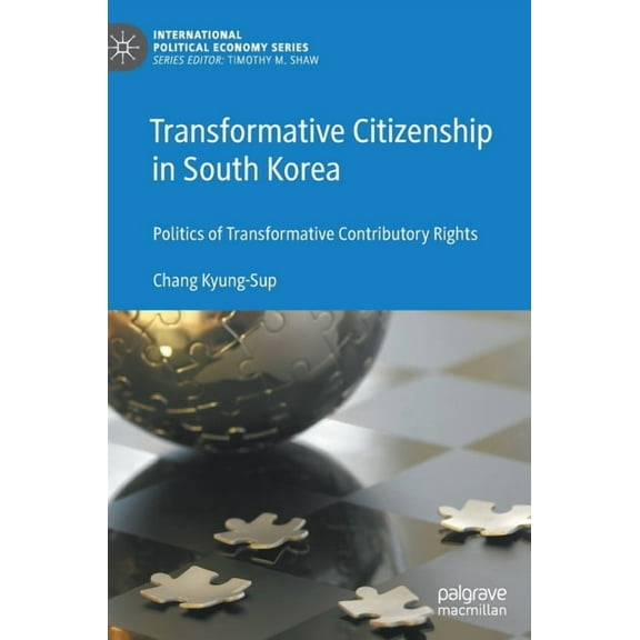 International Political Economy Transformative Citizenship in South Korea: Politics of Transformative Contributory Rights, (Hardcover)