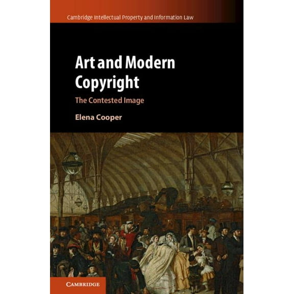 Cambridge Intellectual Property and Info Art and Modern Copyright, Book 47, (Hardcover)