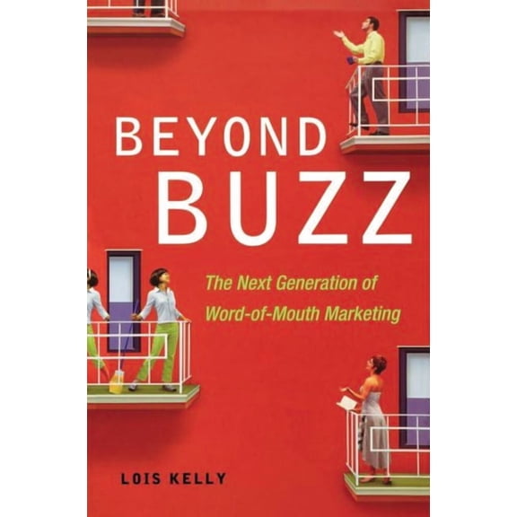 Beyond Buzz: The Next Generation of Word-Of-Mouth Marketing, (Paperback)