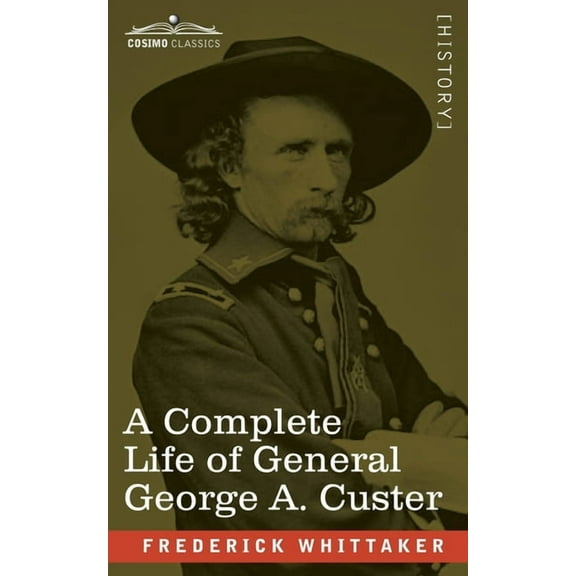 A Complete Life of General George A. Custer (Paperback)