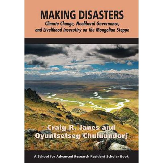 Pre-Owned Making Disasters: Climate Change, Neoliberal Governance, and Livelihood Insecurity on the Mongolian Steppe (Paperback) 1938645626 9781938645624