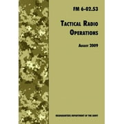 Tactical Radio Operations: The Official U.S. Army Field Manual FM 6-02.53 (August 2009 revision) (Paperback)