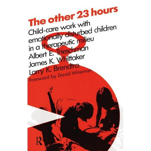 The Other 23 Hours: Child Care Work with Emotionally Disturbed Children in a Therapeutic Milieu, (Hardcover)