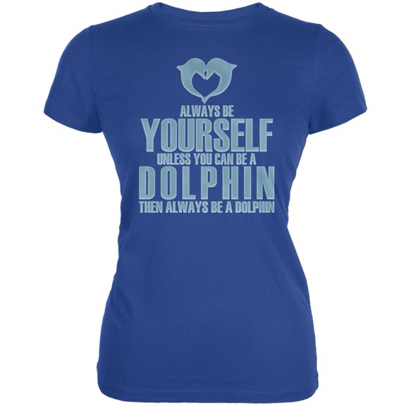 Always Be Yourself Dolphin Royal Juniors Soft T-Shirt - 2X-Large