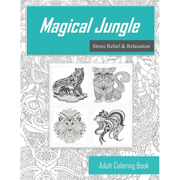 Download Magical Jungle Animal Coloring Book For Adults Stress Relief Relaxation Paperback Walmart Com Walmart Com