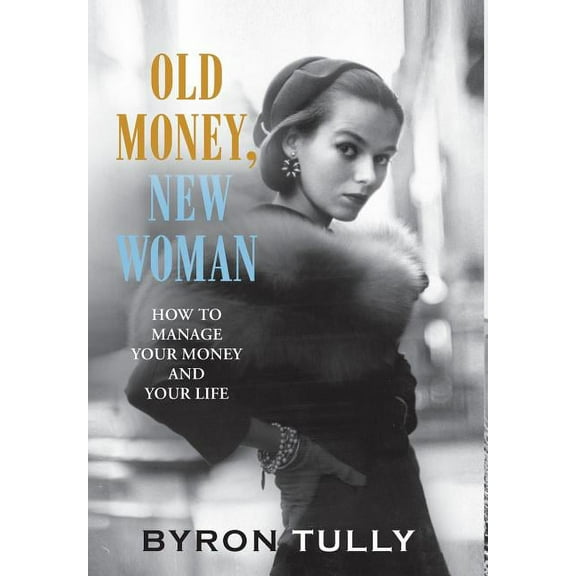 Old Money, New Woman: How To Manage Your Money and Your Life, (Hardcover)