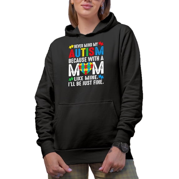 Never Mind My Autism Bec with a Mom Like Mine, I'll Be Just Fine, Mother's Day, Black Hooded Sweatshirt or Hoodie, Small