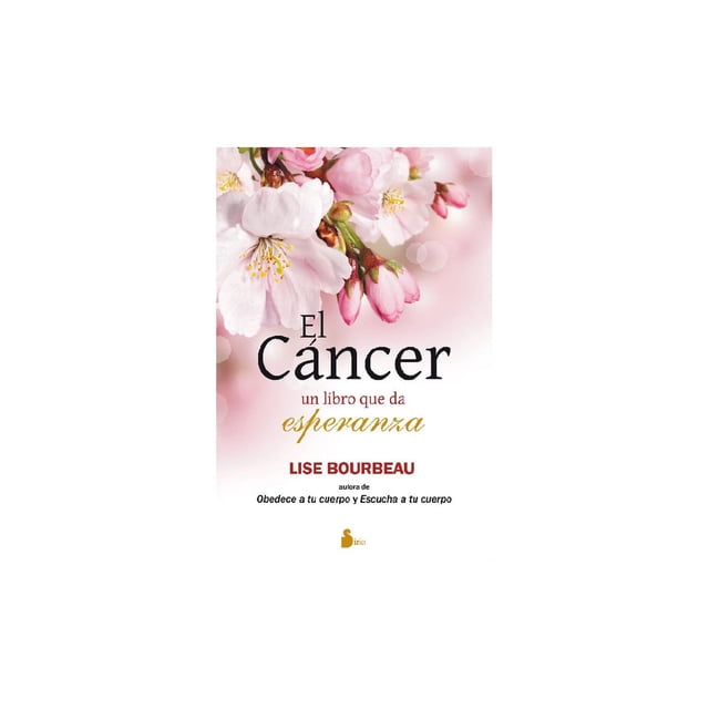 Libro El Cancer Un Libro Que Da Esperanza Tapa Blanda, Autor Lise Bourbeau, Editorial Editorial Sirio