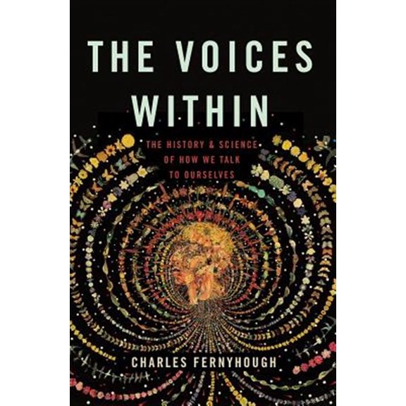 Pre-Owned The Voices Within: The History and Science of How We Talk to Ourselves (Hardcover) 0465096808 9780465096800