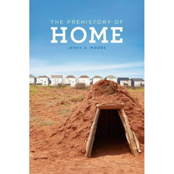 The Prehistory of Home (Edition 1) (Hardcover)