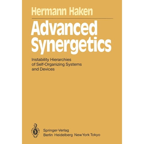 Springer Synergetics Advanced Synergetics: Instability Hierarchies of Self-Organizing Systems and Devices, Book 20, (Paperback)