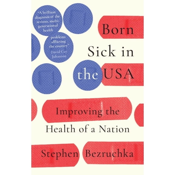 Born Sick in the USA: Improving the Health of a Nation, (Hardcover)