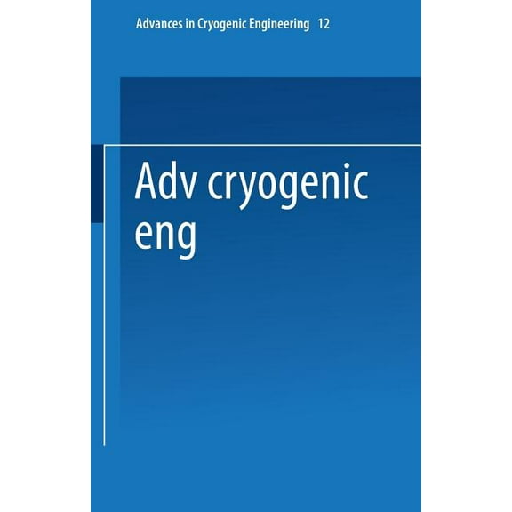 Advances in Cryogenic Engineering Advances in Cryogenic Engineering: Proceedings of the 1966 Cryogenic Engineering Conference University of Colorado Engin, Book 12, (Paperback)