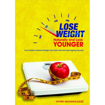 Lose Weight Naturally and Look Younger - eBook (Best Way To Look Younger Naturally)