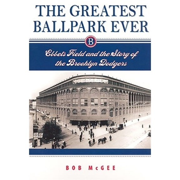 Pre-Owned The Greatest Ballpark Ever: Ebbets Field and the Story of the Brooklyn Dodgers (Paperback) 0813536014 9780813536019