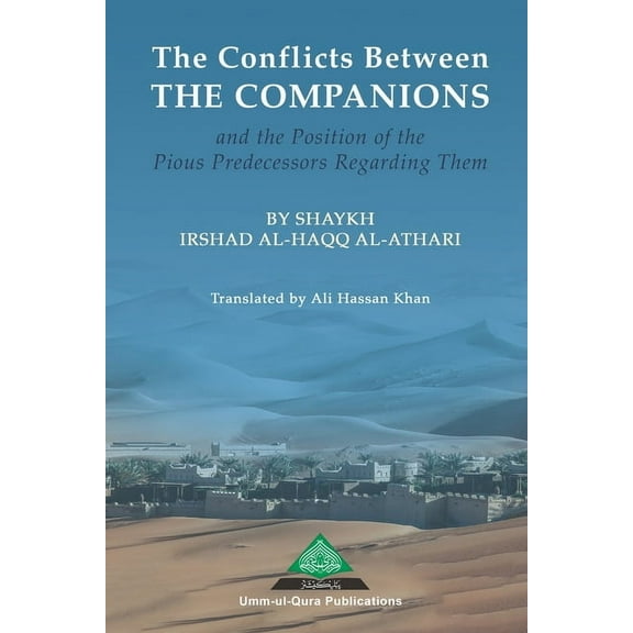 The Conflicts Between the Companions and the Position of the Pious Predecessors Regarding Them (Paperback)