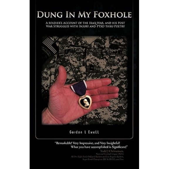 Pre-Owned Dung in My Foxhole : A Soldier's Account of the Iraq War, and His Post War Struggles With Injury and Ptsd Thru Poetry
