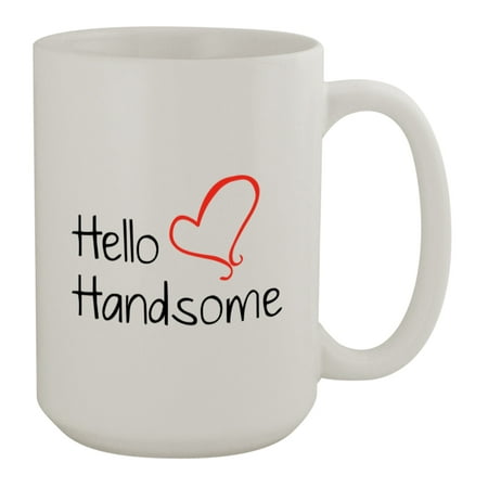 

Hello Handsome #171 - Funny Humor Ceramic 15oz Coffee Mug Cup