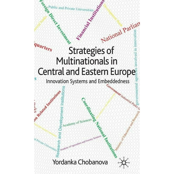 Strategies of Multinationals in Central and Eastern Europe: Innovation Systems and Embeddedness, (Hardcover)