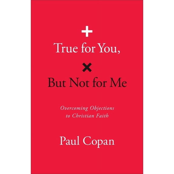 True for You, But Not for Me: Overcoming Objections to Christian Faith, (Paperback)