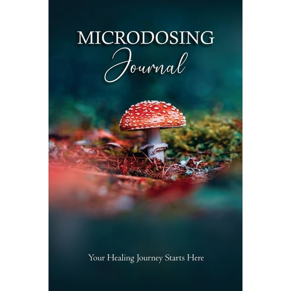 Medicinal Mushrooms Microdosing Journal: Amanita Muscaria (Fly Agaric) Version. Your Healing Journey Starts Here: Psilocybin Mushroom (Magic, (Paperback)