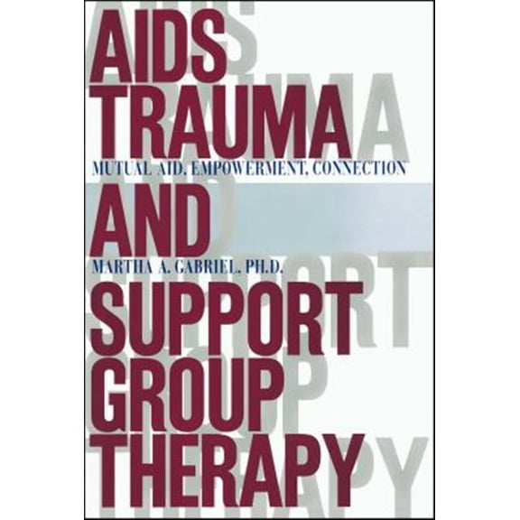 Pre-Owned AIDS Trauma and Support Group Therapy : Mutual Aid, Empowerment, Connection (Paperback)