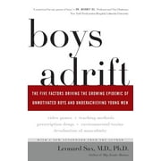 Boys Adrift : The Five Factors Driving the Growing Epidemic of Unmotivated Boys and Underachieving Young Men