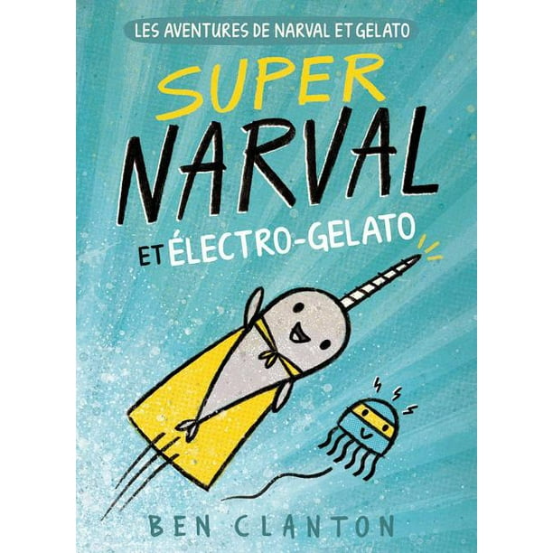 Les Aventures De Narval Et Gelato N 2 Super Narval Et Electro Gelato Paperback Walmart Com