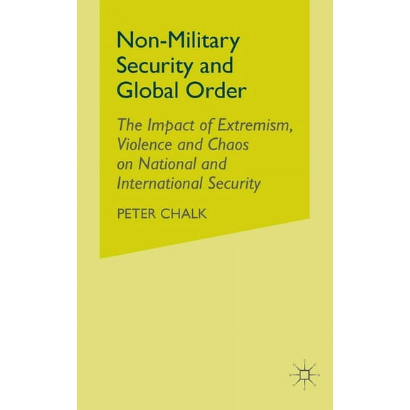 Non-Military Security and Global Order: The Impact of Extremism, Violence and Chaos on National and International Securi, (Paperback)
