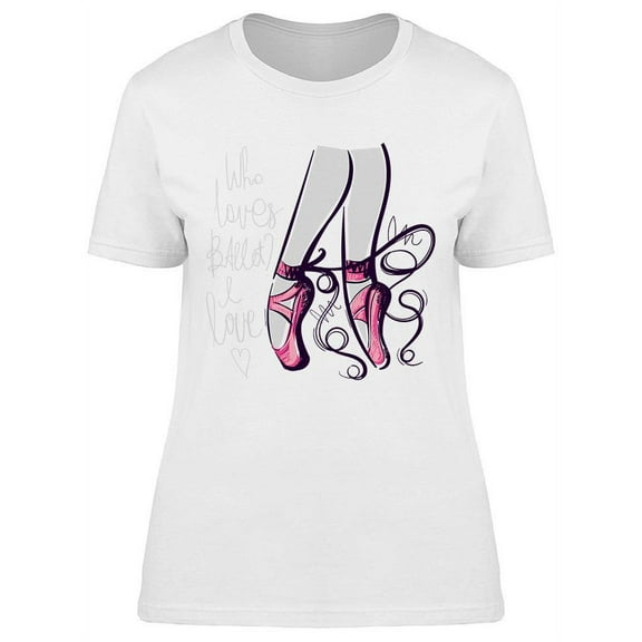 Who Loves Ballet? T-Shirt Women -Image by Shutterstock, Female Large