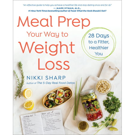 Meal Prep Your Way to Weight Loss : 28 Days to a Fitter, Healthier (The Best Meals For Weight Loss)