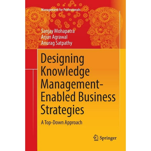 Management for Professionals Designing Knowledge Management-Enabled Business Strategies: A Top-Down Approach, (Paperback)