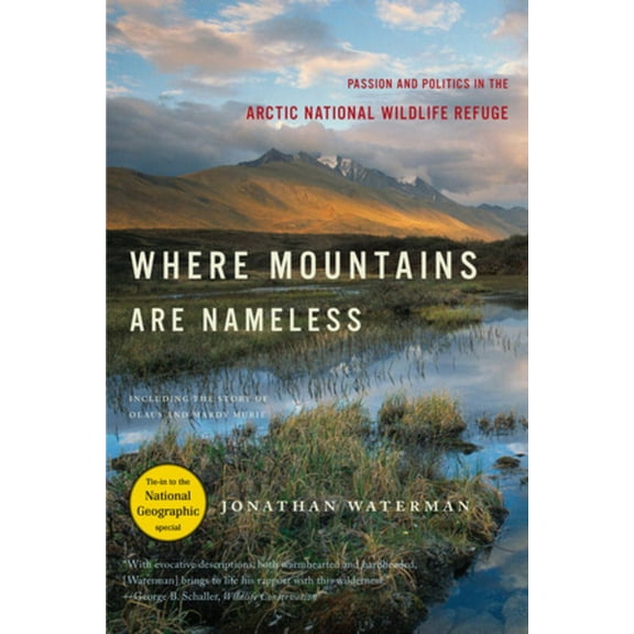 Where Mountains Are Nameless: Passion and Politics in the Arctic National Wildlife Refuge, (Paperback)