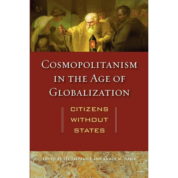 Cosmopolitanism in the Age of Globalization: Citizens Without States, (Paperback)