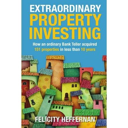 Extraordinary Property Investing : How an Ordinary Bank Teller Acquired 151