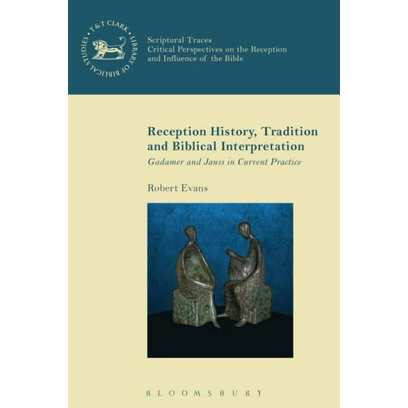 Reception History, Tradition and Biblical Interpretation: Gadamer and Jauss in Current Practice, (Paperback)